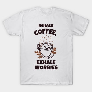 Inhale Coffee, Exhale Worries T-Shirt